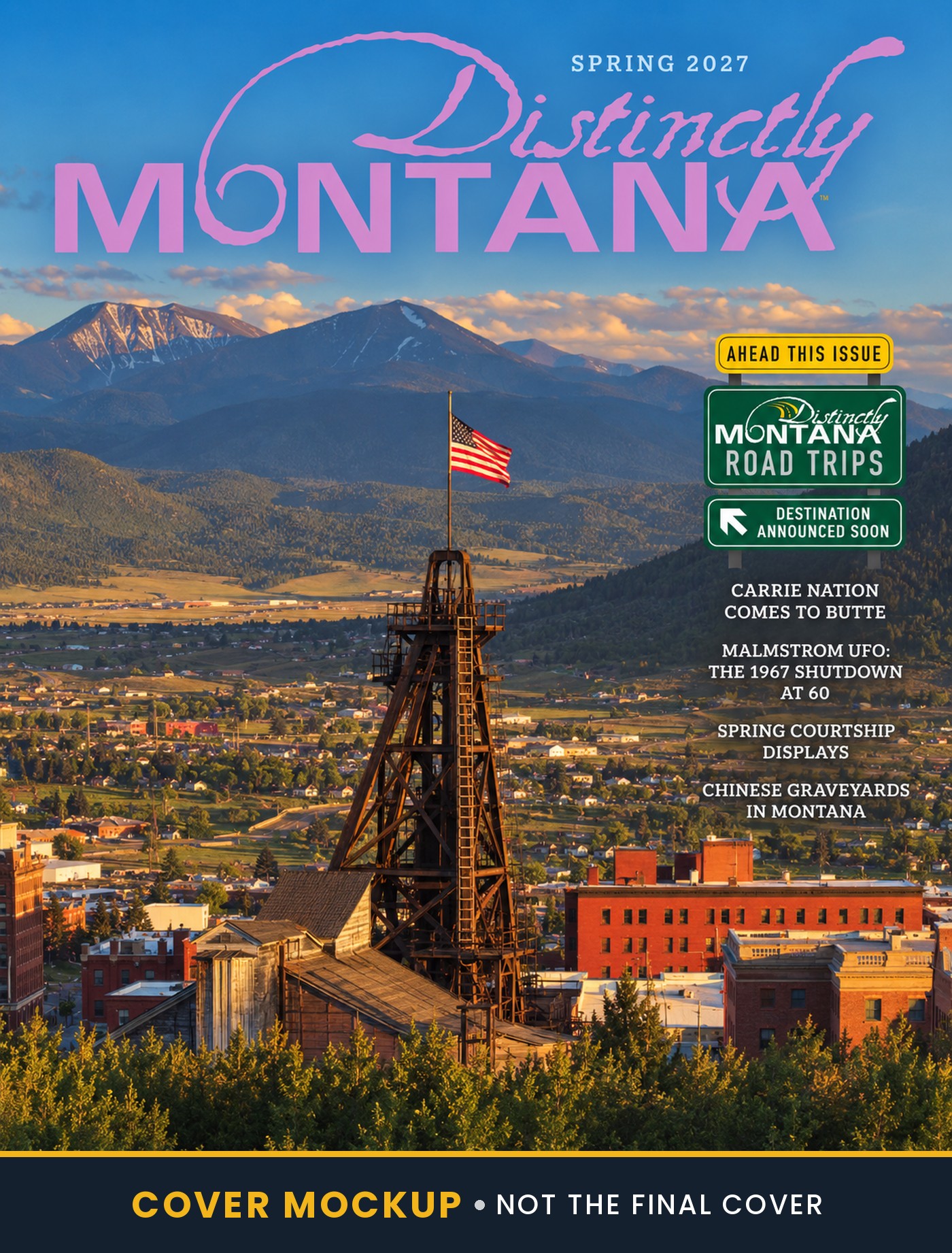 Cover mockup for Distinctly Montana, Spring 2027. Not the final cover. Cover lines: Distinctly Montana Road Trips, destination announced soon; Carrie Nation Comes to Butte; Malmstrom UFO: The 1967 Shutdown at 60; Spring Courtship Displays; Chinese Graveyards in Montana.