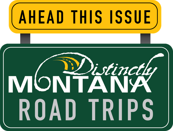 Distinctly Montana Road Trips, ahead this issue